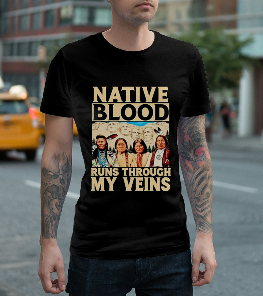 Native Blood Runs Through My Veins Indigenous Pride Native American Leaders Mount Rushmore T-Shirt
