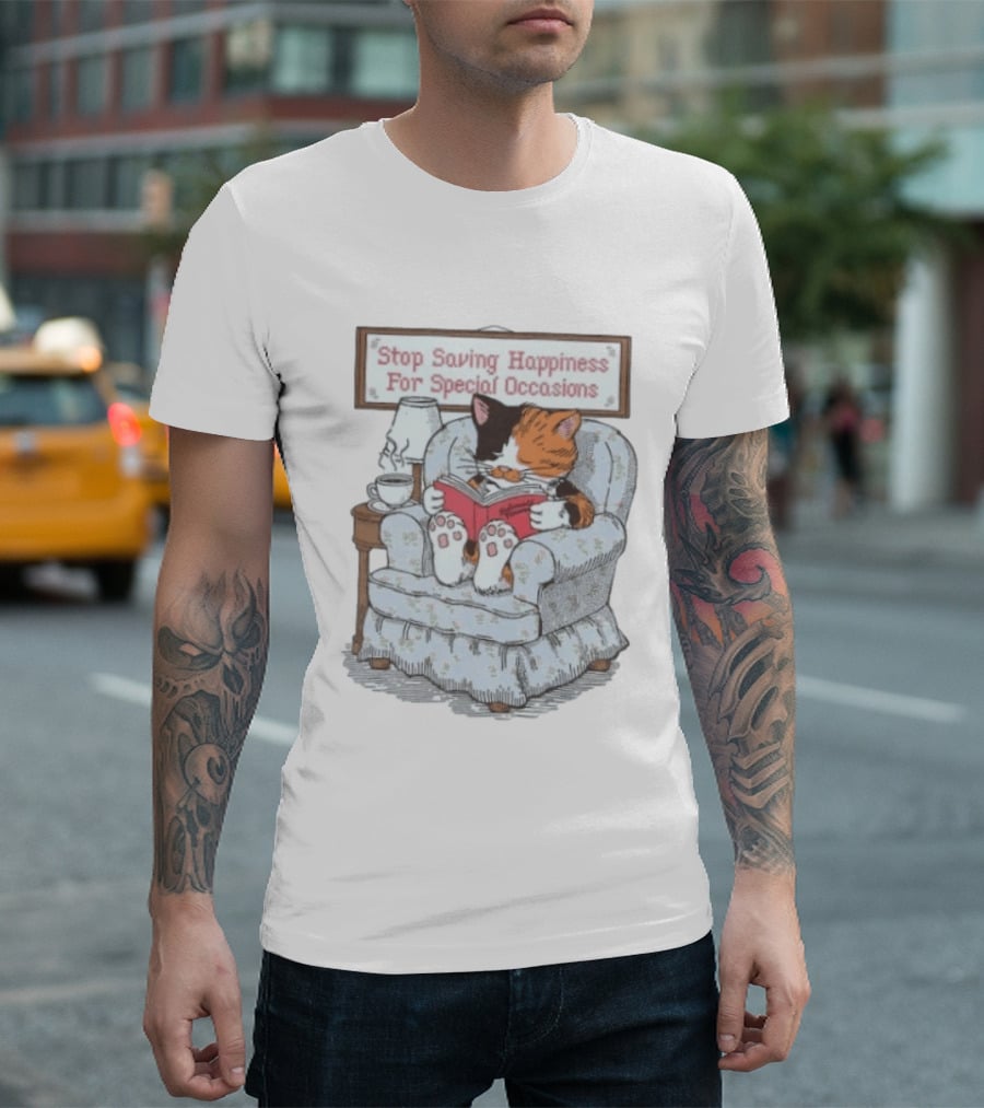 Cat Reading Book Stop Saving Happiness For Special Occasions Cozy Armchair Scene T-Shirt
