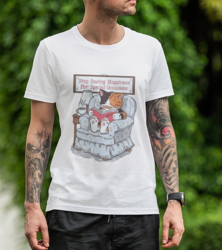 Cat Reading Book Stop Saving Happiness For Special Occasions Cozy Armchair Scene T-Shirt