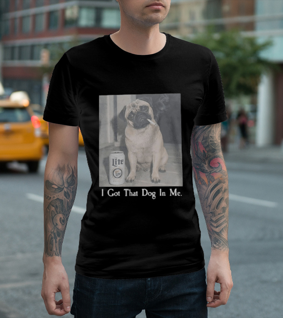 Pug With Beer And Cigarette I Got That Dog In Me T-Shirt