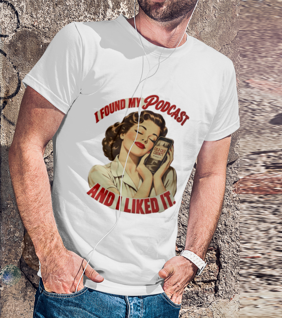I Found My Podcast And I Liked It Cold Case County Smartphone Lady T-Shirt
