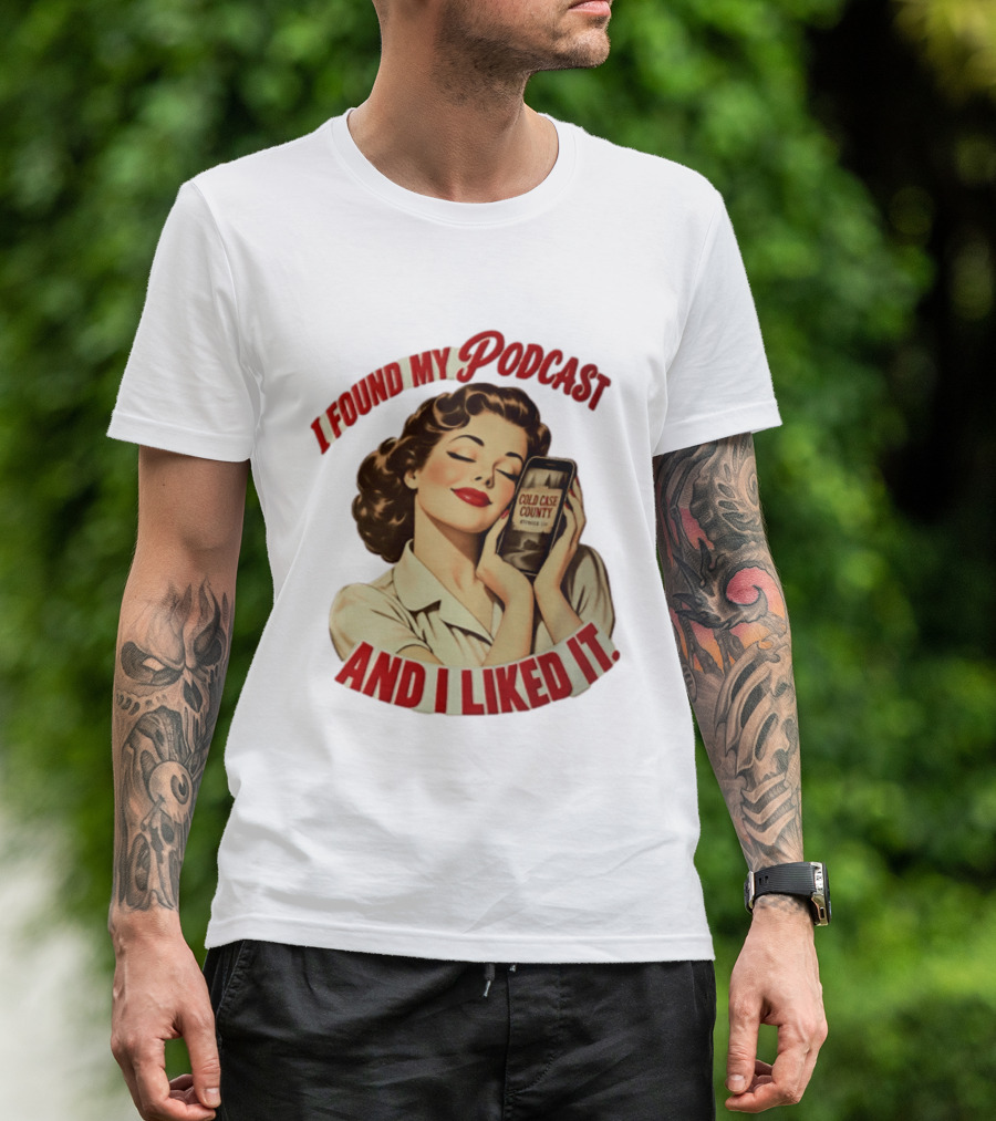 I Found My Podcast And I Liked It Cold Case County Smartphone Lady T-Shirt