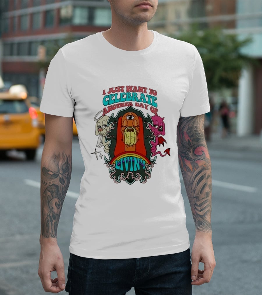 I Just Want To Celebrate Another Day Of Livin Psychedelic Three Eyed Cartoon Dog T-Shirt