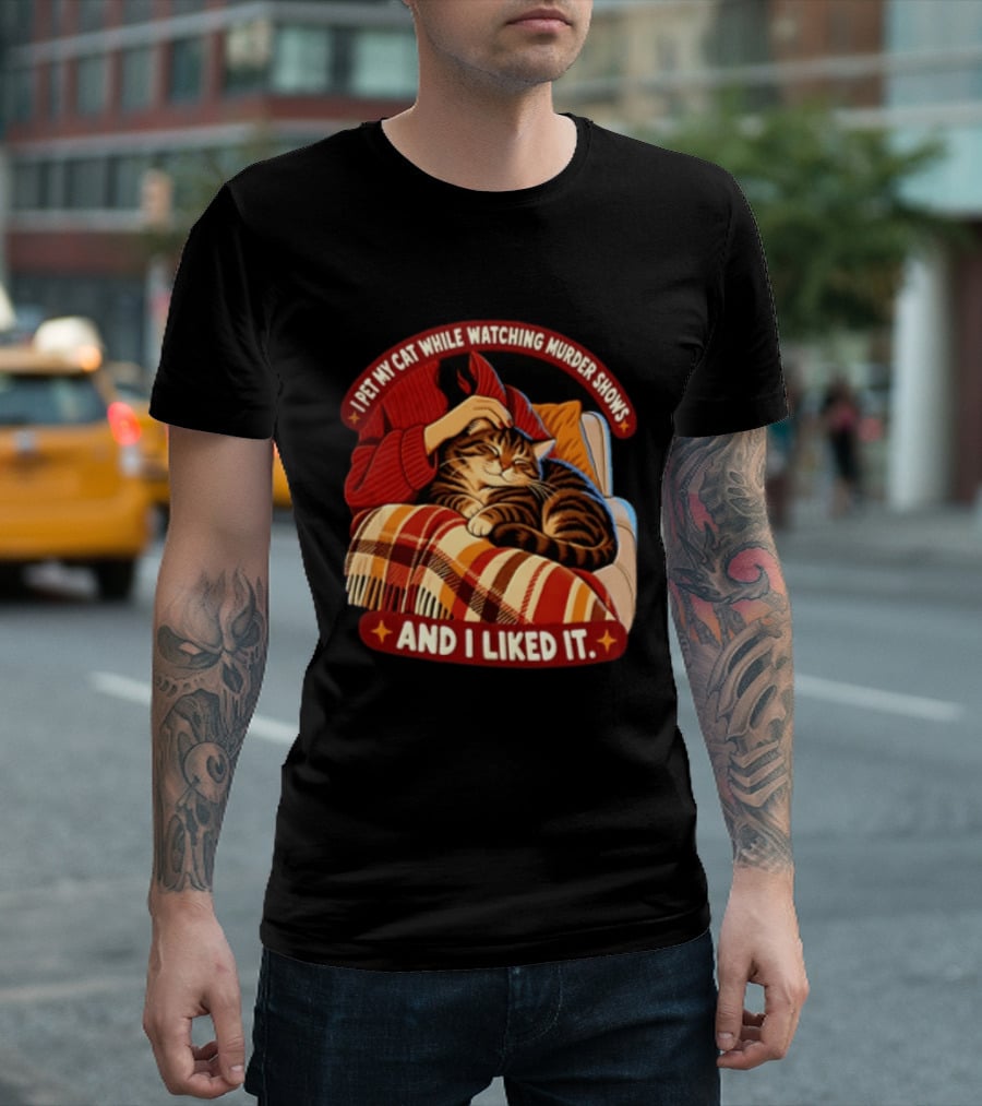 I Pet My Cat While Ing Murder Shows And I Liked It Snug Cat And Cozy Blanket T-Shirt