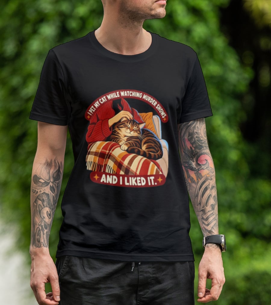 I Pet My Cat While Ing Murder Shows And I Liked It Snug Cat And Cozy Blanket T-Shirt
