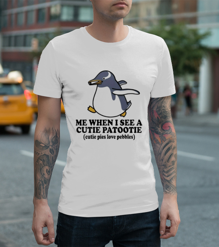 Penguin Me When I See A Cutie Patootie Cutie Pies Love Pebbles T-Shirt