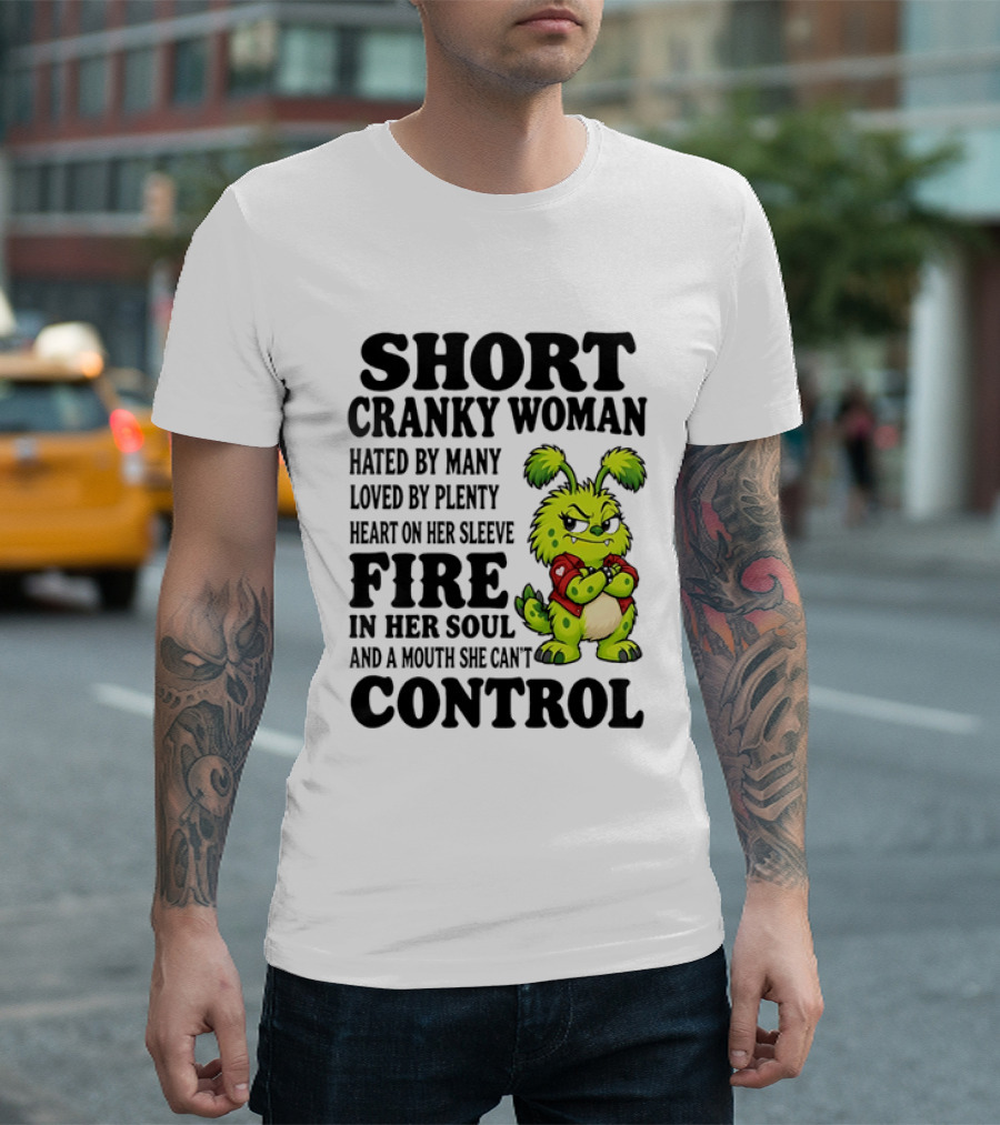 Short Cranky Woman Hated By Many Loved By Plenty Heart On Her Sleeve Fire In Her Soul And A Mouth She Can't Control Cartoon T-Shirt
