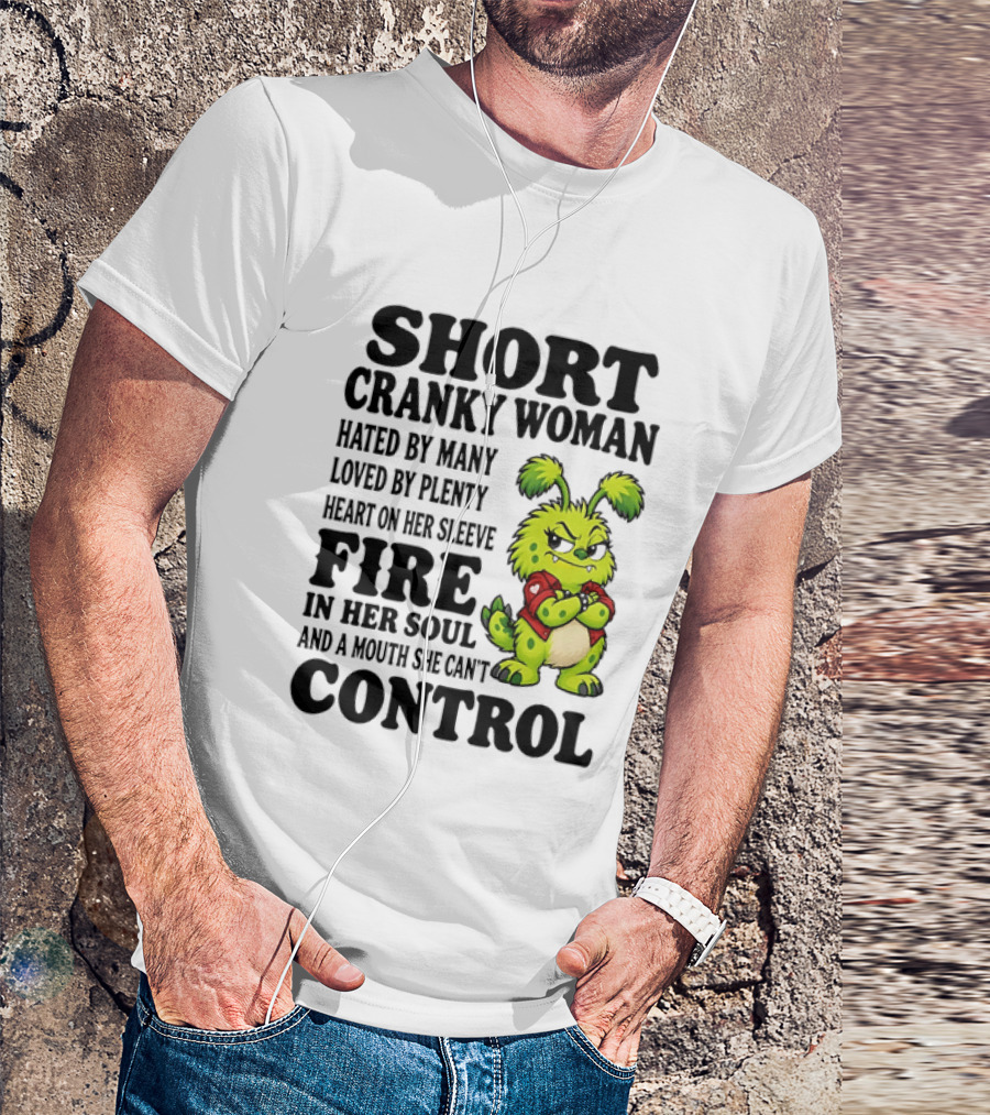 Short Cranky Woman Hated By Many Loved By Plenty Heart On Her Sleeve Fire In Her Soul And A Mouth She Can't Control Cartoon T-Shirt