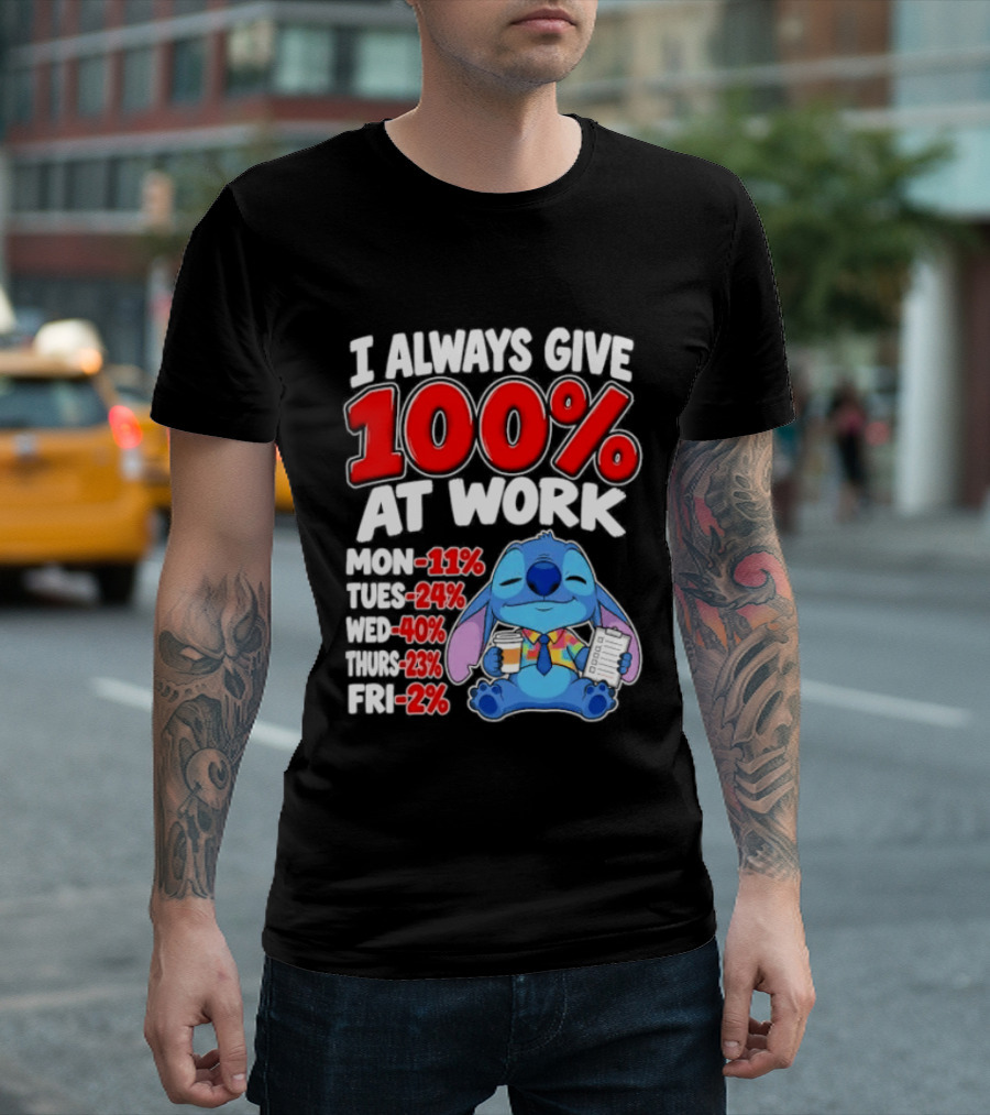 Stitch I Always Give 100 Percent At Work Funny Breakdown T-Shirt