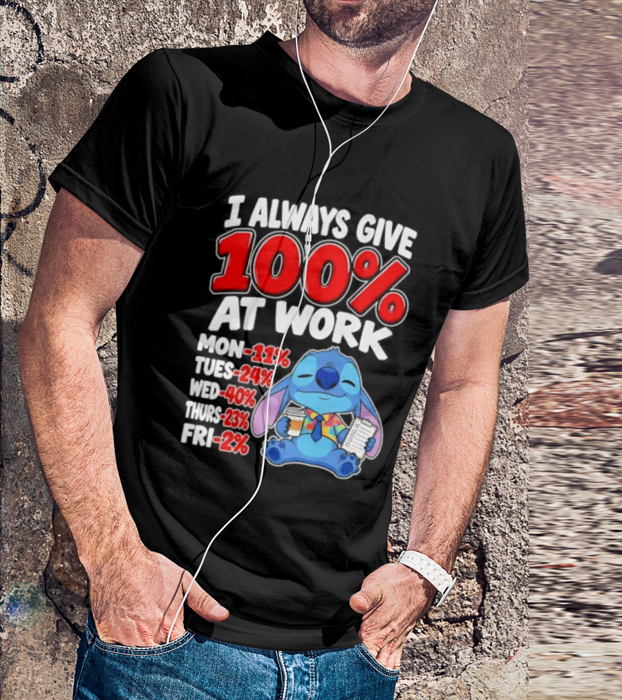 Stitch I Always Give 100 Percent At Work Funny Breakdown T-Shirt