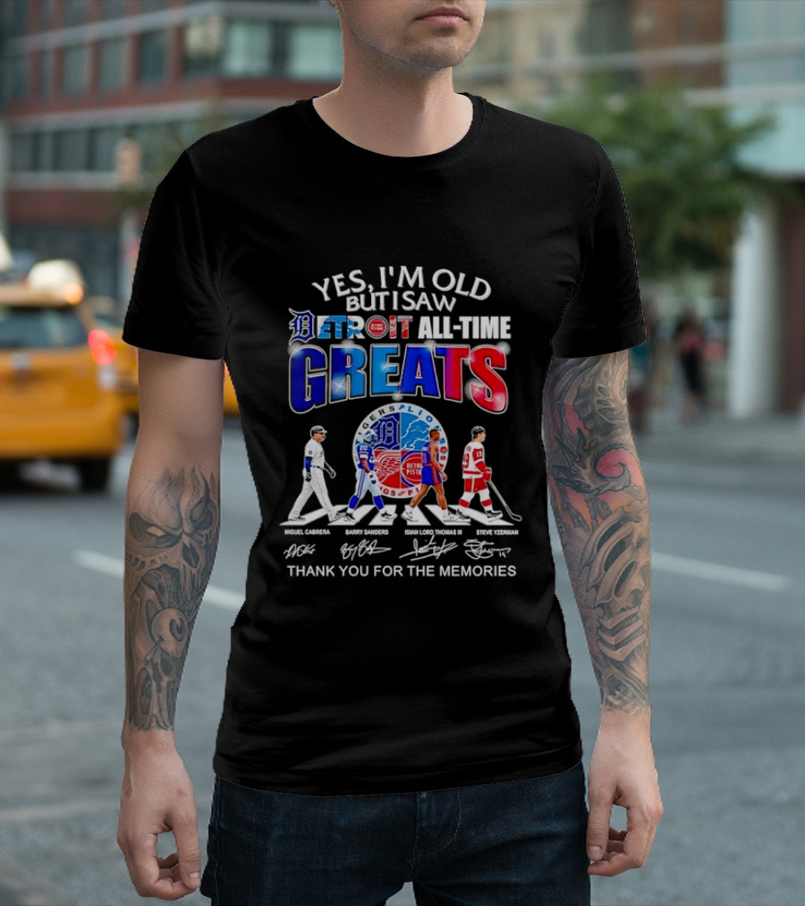 Yes I'm Old But I Saw Detroit All Time Greats Thank You For The Memories T-Shirt