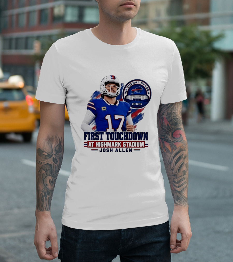 Josh Allen First Touchdown Highmark Stadium Inaugural Season 2026 T-Shirt