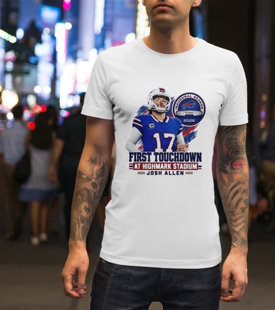Josh Allen First Touchdown Highmark Stadium Inaugural Season 2026 T-Shirt