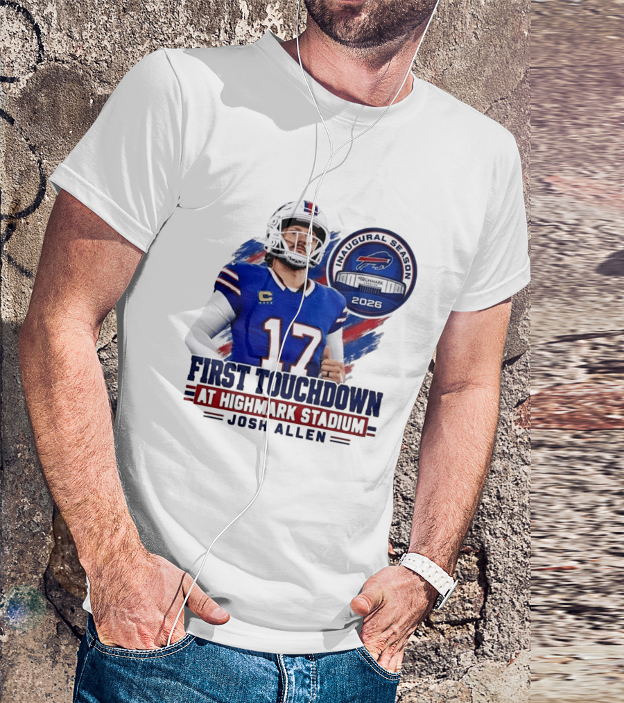 Josh Allen First Touchdown Highmark Stadium Inaugural Season 2026 T-Shirt