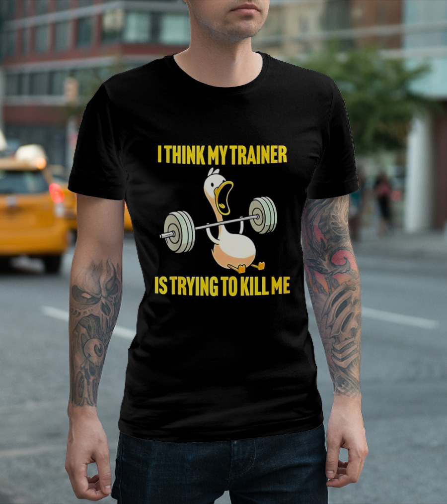 I Think My Trainer Is Trying To Kill Me Funny Duck With Barbell Lifting T-Shirt