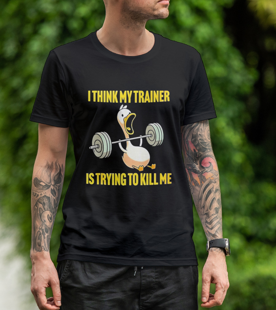 I Think My Trainer Is Trying To Kill Me Funny Duck With Barbell Lifting T-Shirt