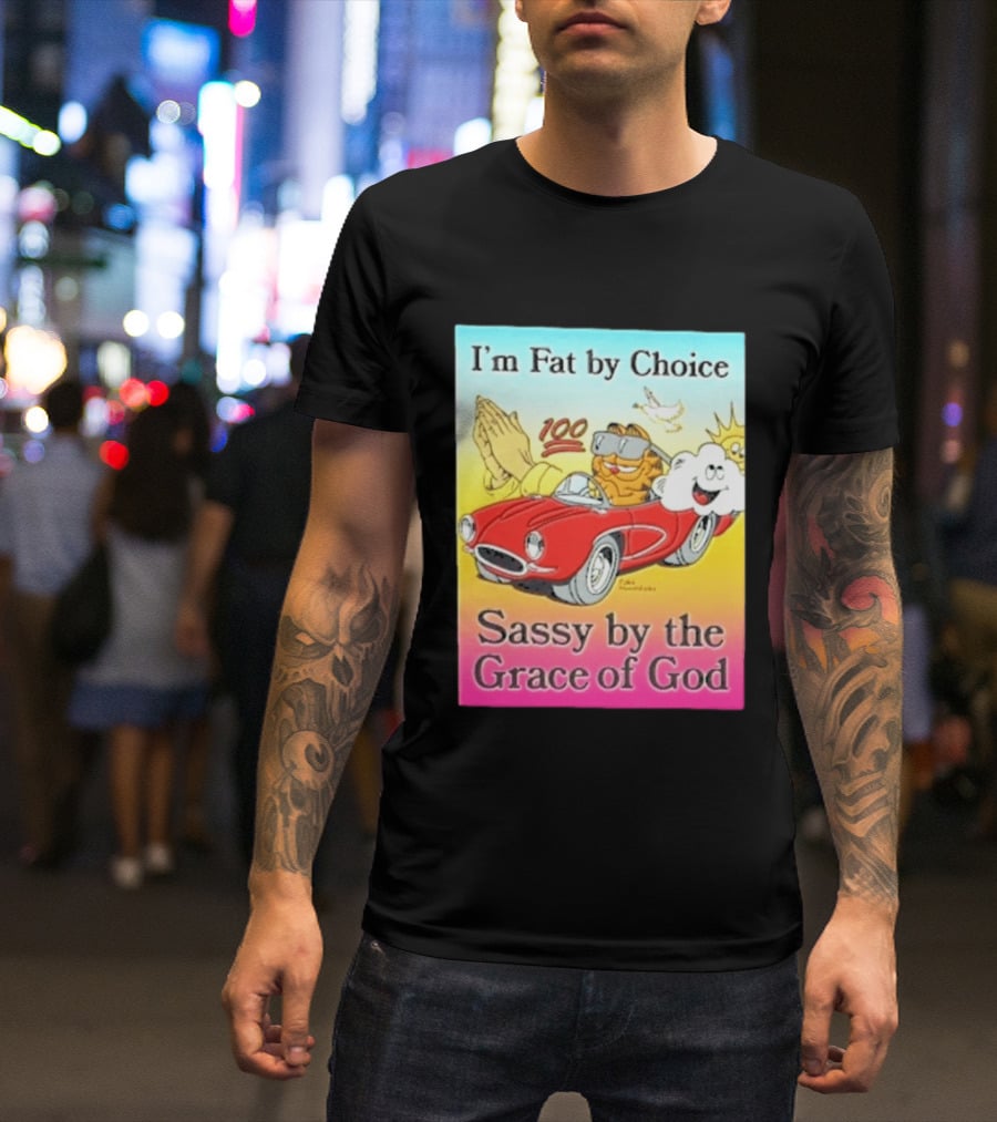 I'm Fat By Choice Sassy By The Grace Of God Cartoon Cat In Red Car Emoji T-Shirt