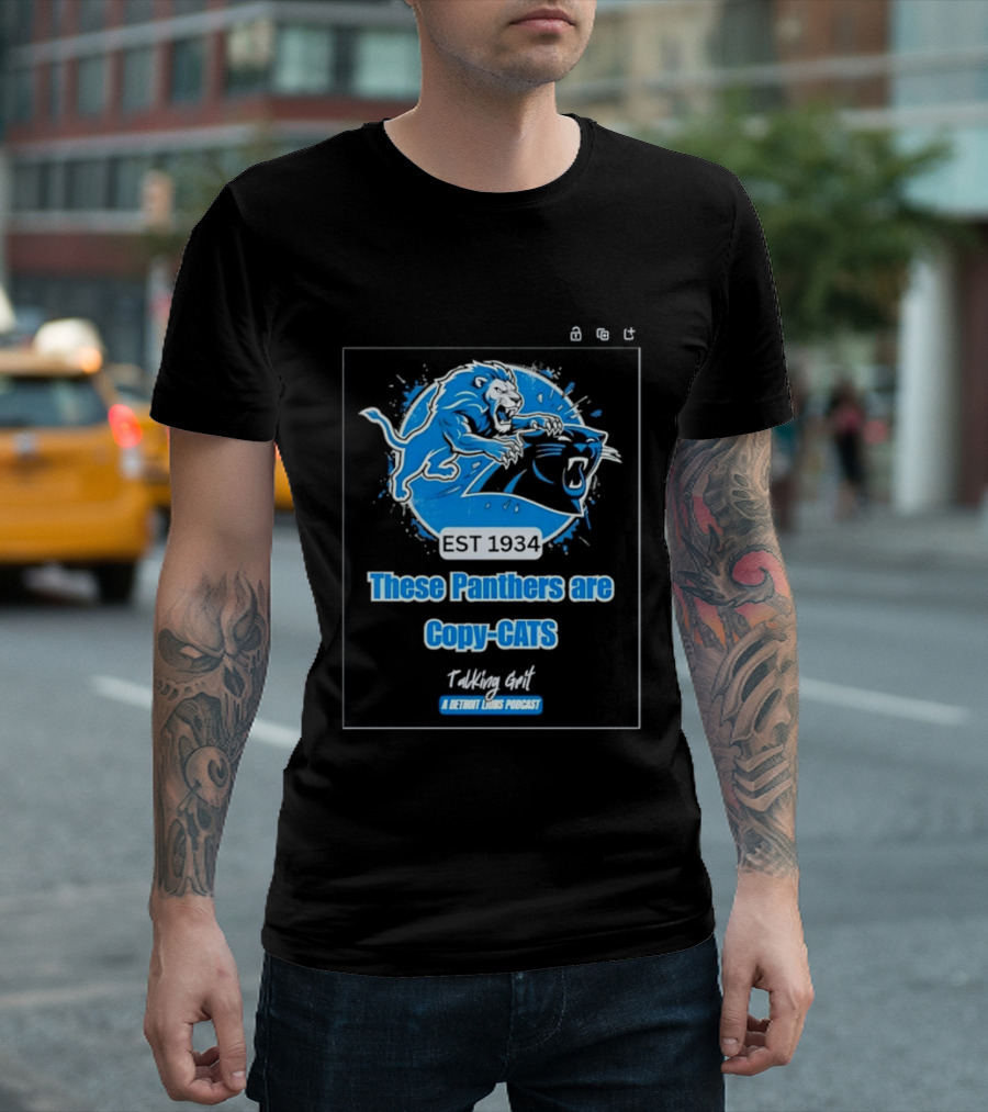 These Panthers Are Copy Cats Talking Grit A Detroit Lions Podcast T-Shirt
