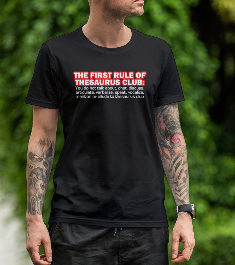 The First Rule Of Thesaurus Club Do Not Talk Chat Discuss Articulate Verbalize Speak Vocalize Mention Or Allude T-Shirt