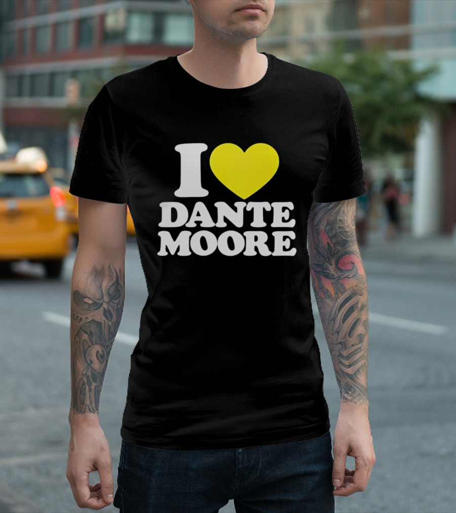 I Love Dante Moore College Football UCLA Bruins Fan Gear T-Shirt