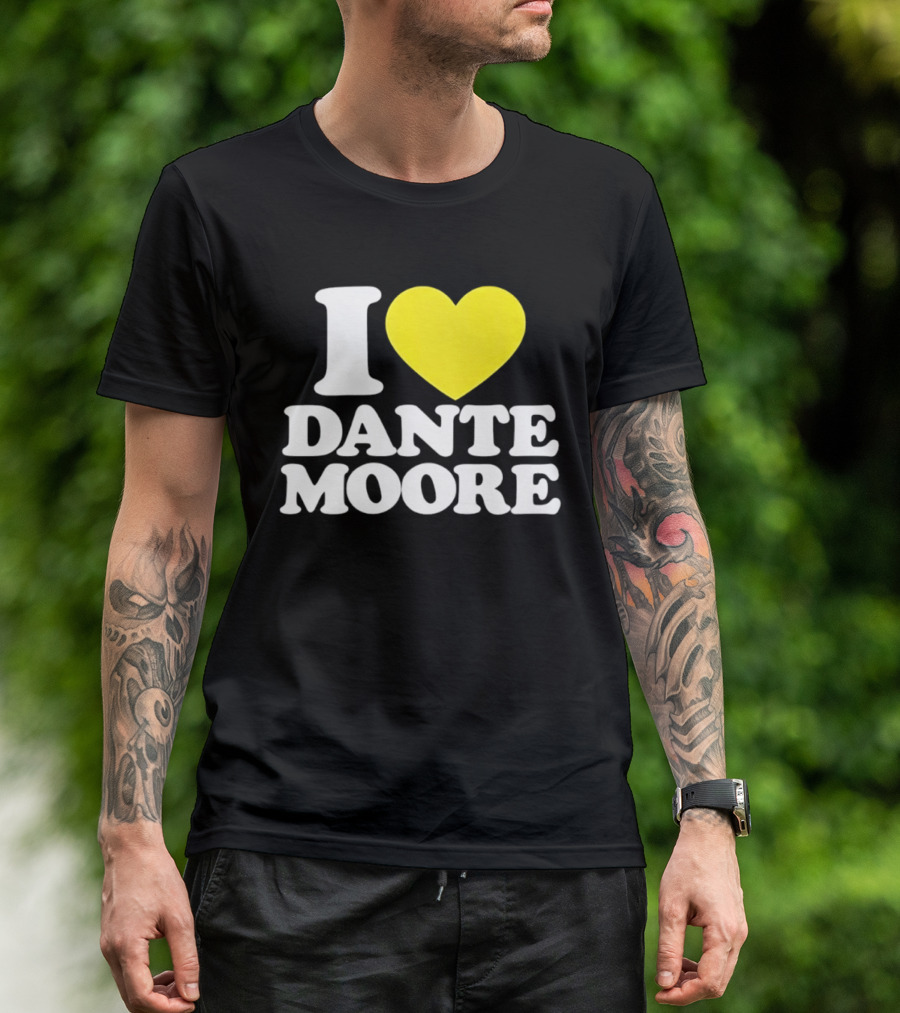 I Love Dante Moore College Football UCLA Bruins Fan Gear T-Shirt