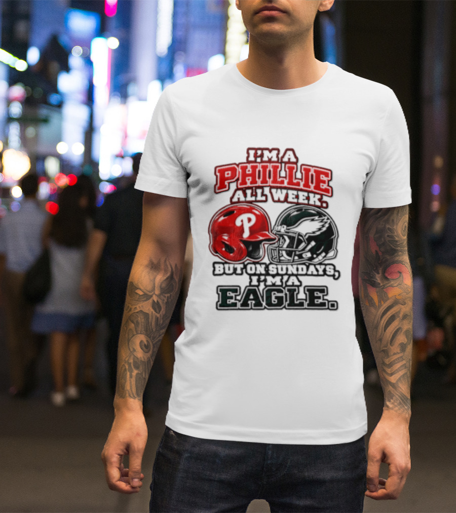 I'm A Phillie All Week But On Sundays I'm A Eagle T-Shirt