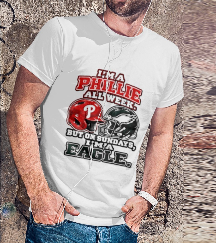 I'm A Phillie All Week But On Sundays I'm A Eagle T-Shirt
