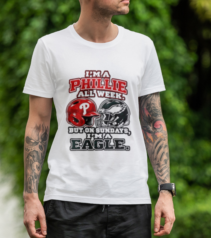 I'm A Phillie All Week But On Sundays I'm A Eagle T-Shirt