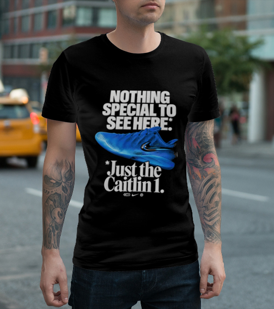 Nothing Special To See Here Just The Caitlin 1 Nike Sneakers T-Shirt