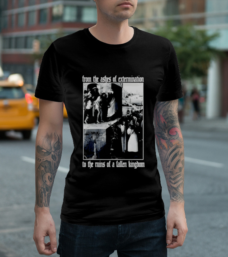 From The Ashes Of Extermination To The Ruins Of A Fallen Kingdom T-Shirt