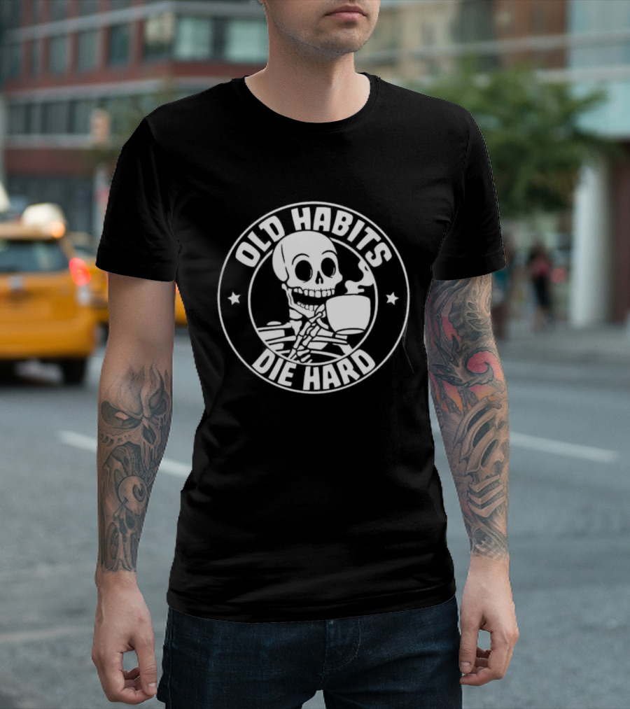 Old Habits Die Hard Skeleton Coffee Caffeine T-Shirt