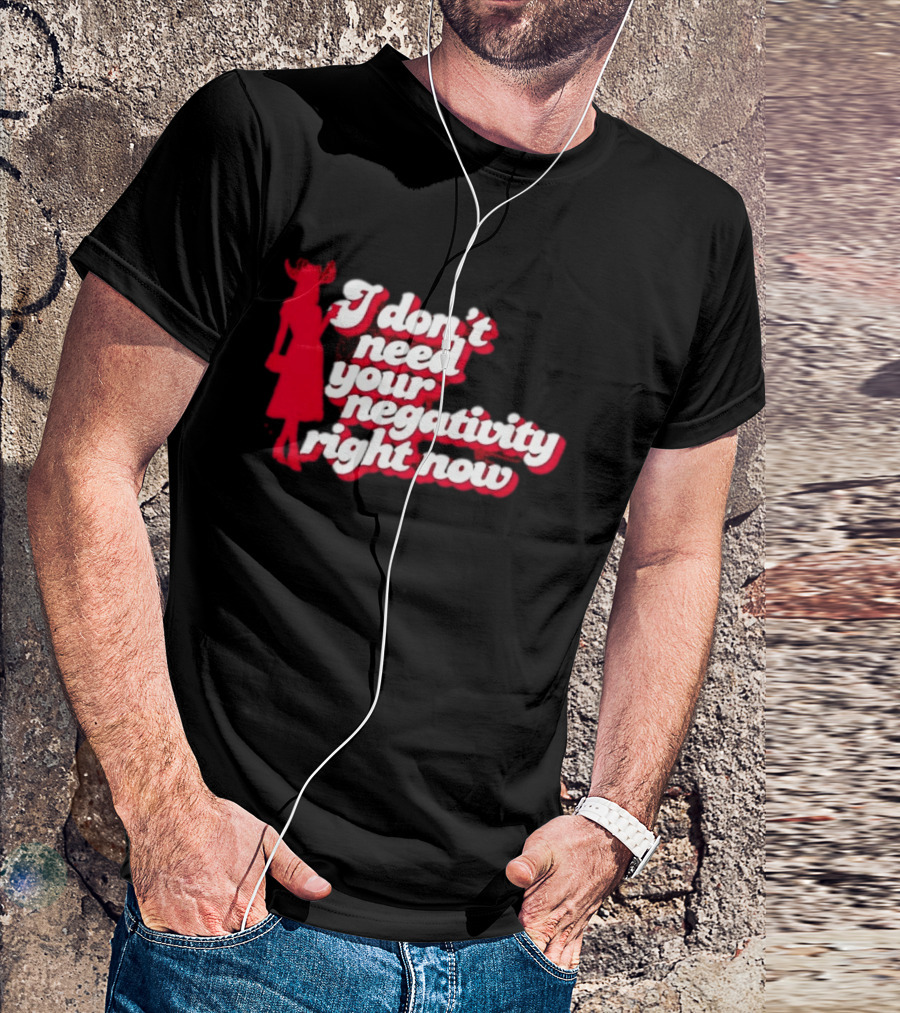 I Don't Need Your Negativity Right Now Positive Vibes With Red Figure T-Shirt