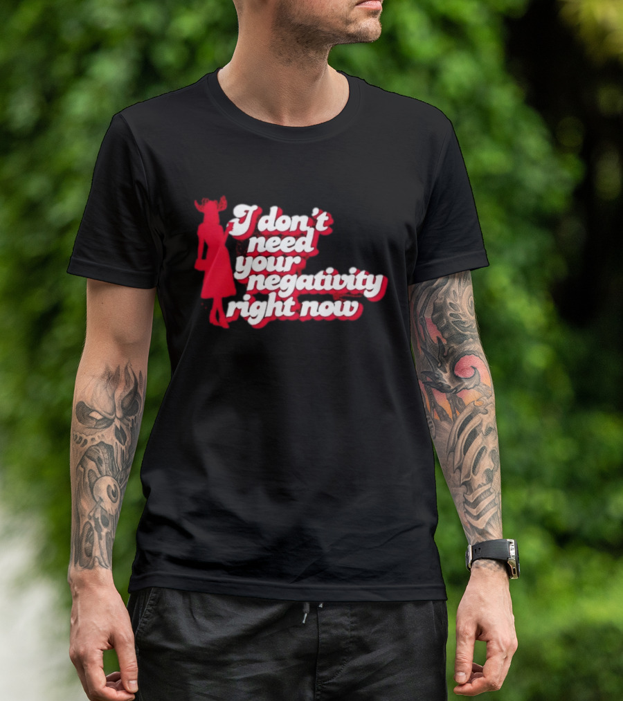 I Don't Need Your Negativity Right Now Positive Vibes With Red Figure T-Shirt