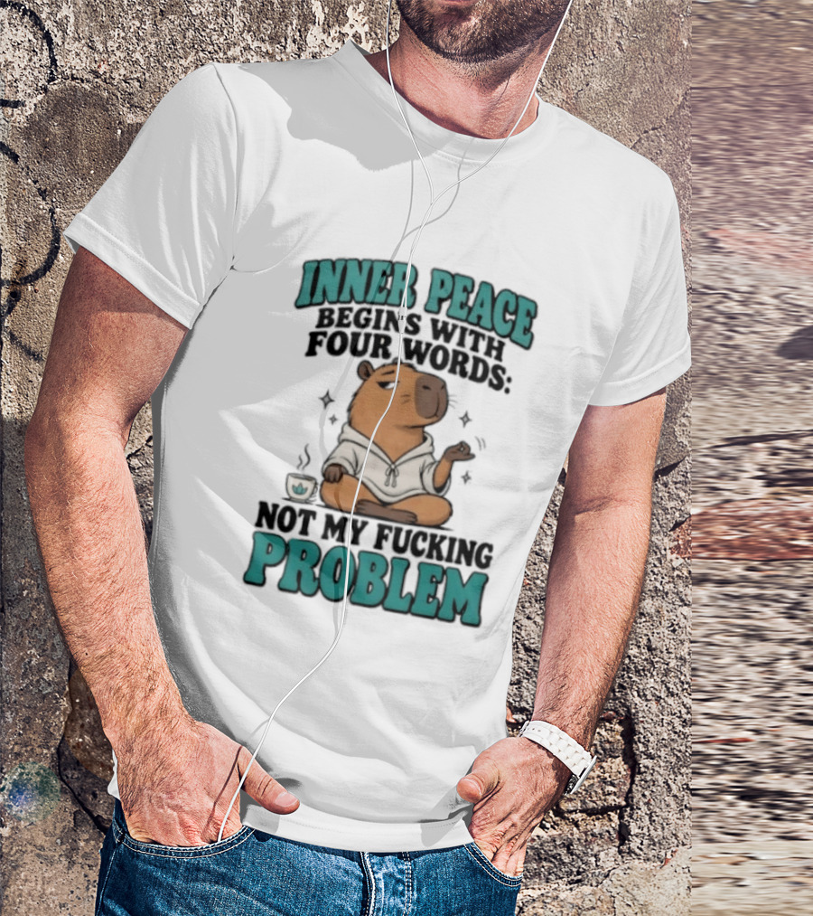 Inner Peace Begins With Four Words Not My Fucking Problem Capybara In Meditation With Coffee T-Shirt