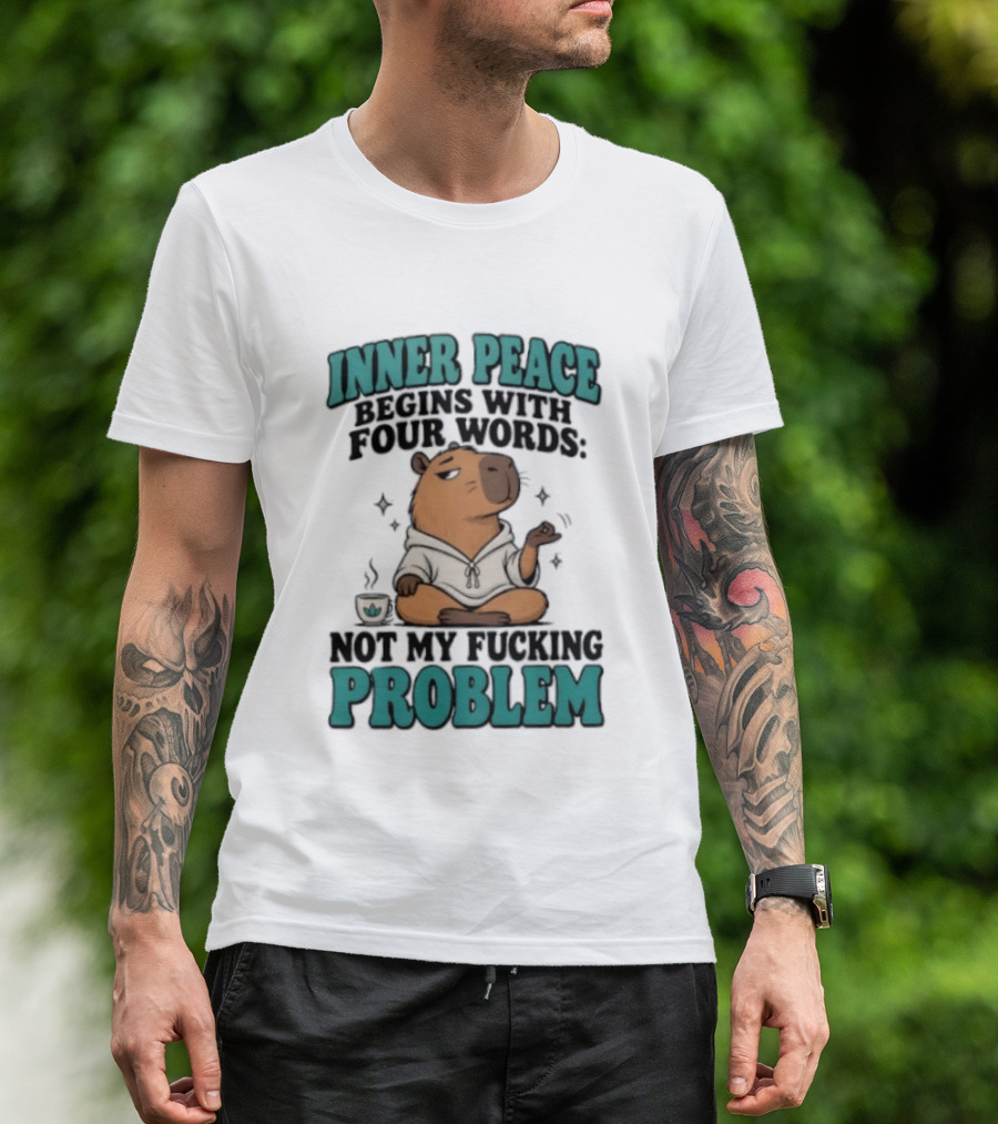 Inner Peace Begins With Four Words Not My Fucking Problem Capybara In Meditation With Coffee T-Shirt