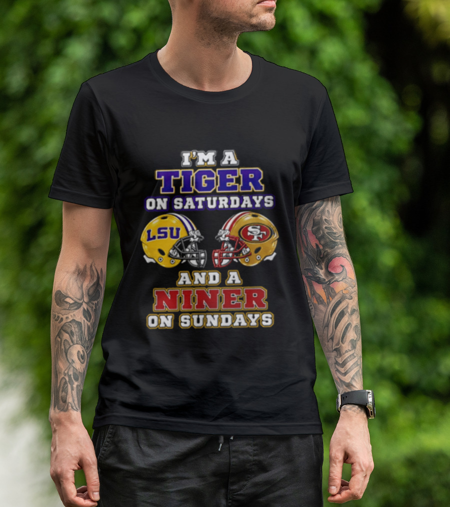 I'm A Tiger On Saturdays And A Niner On Sundays LSU San Francisco 49ers T-Shirt