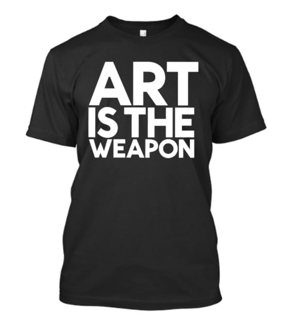 Art Is The Weapon Inspirational Creative T-Shirt