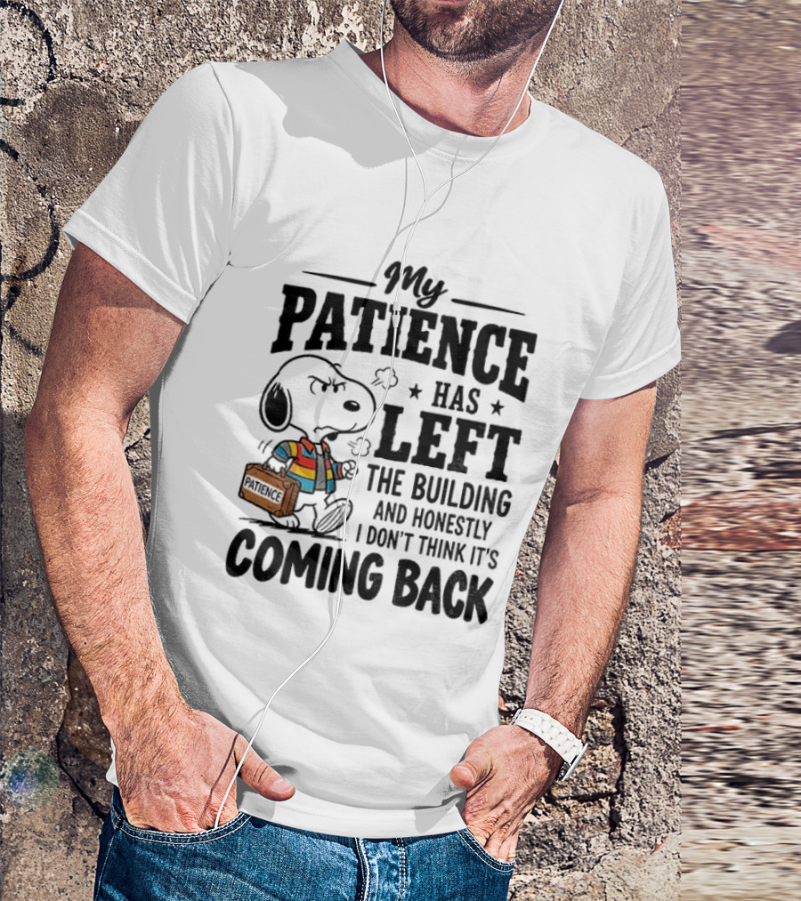Grumpy Snoopy My Patience Has Left The Building Honestly I Don't Think It's Coming Back T-Shirt