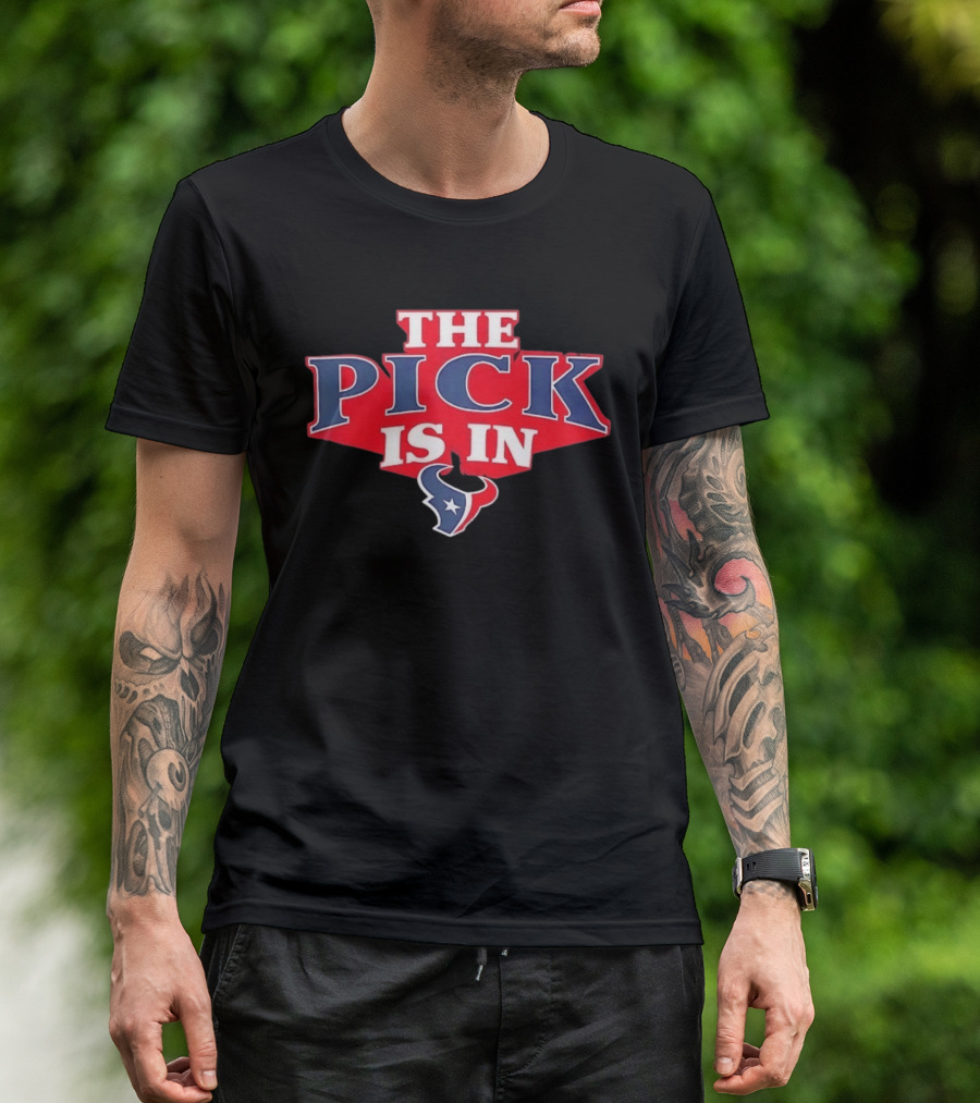 The Pick Is In Houston Texans NFL Draft Selection T-Shirt
