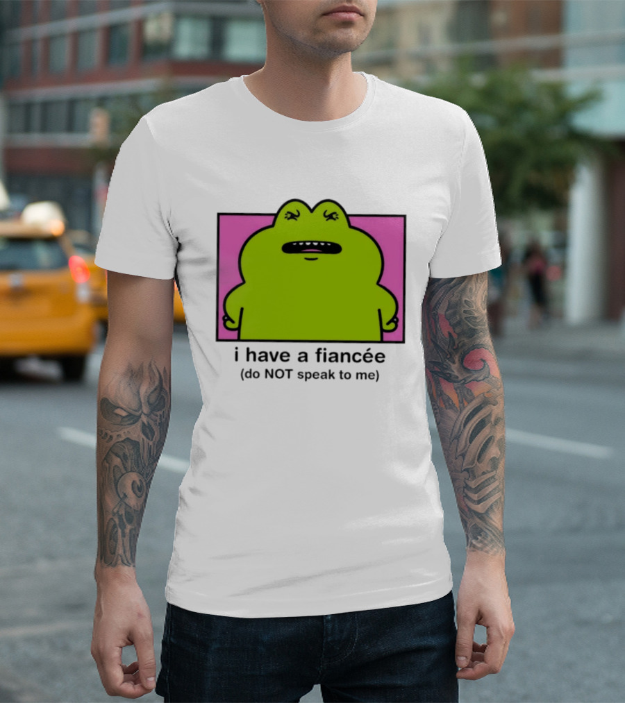 I Have A Fiancée Do NOT Speak To Me Frog T-Shirt