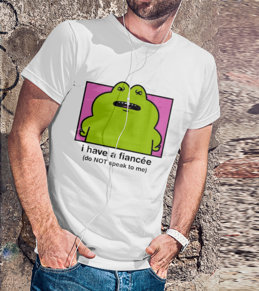 I Have A Fiancée Do NOT Speak To Me Frog T-Shirt