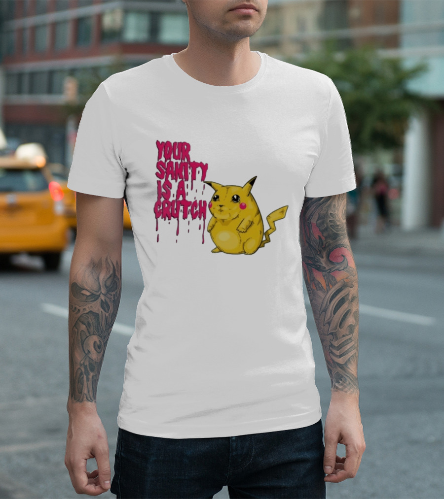 Pikachu Your Sanity Is A Crutch Pokemon Mashup T-Shirt