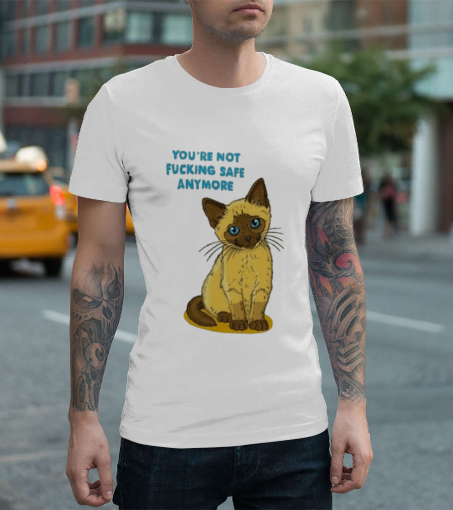 Siamese Cat You're Not Safe Anymore T-Shirt