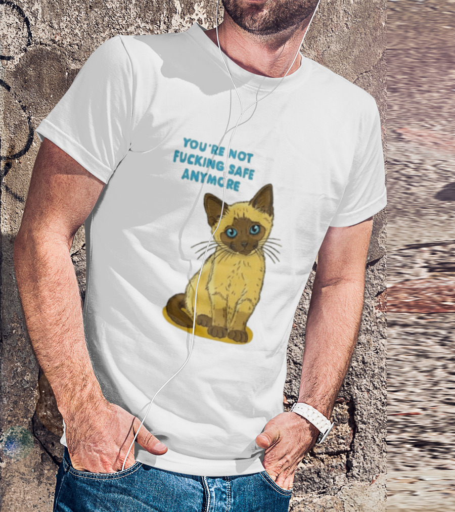 Siamese Cat You're Not Safe Anymore T-Shirt