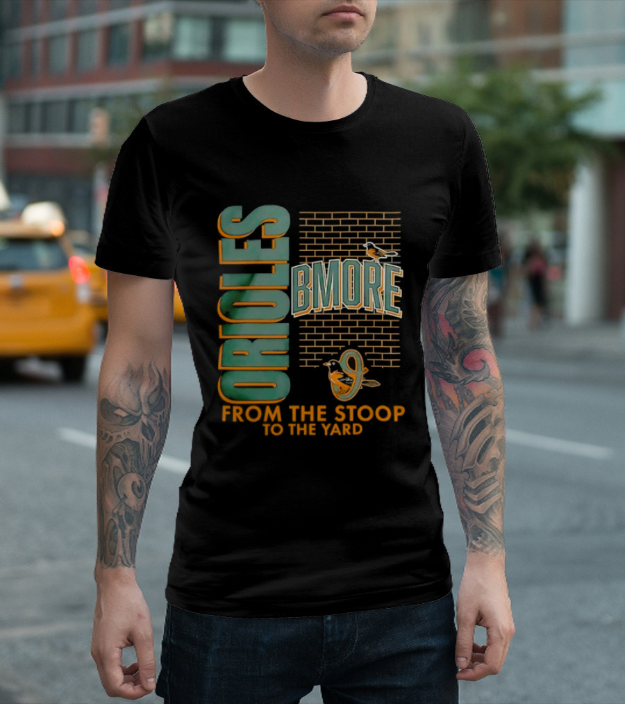 Baltimore Orioles Bmore Orioles From The Stoop To The Yard T-Shirt