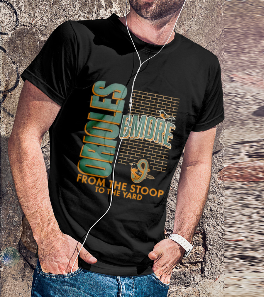Baltimore Orioles Bmore Orioles From The Stoop To The Yard T-Shirt
