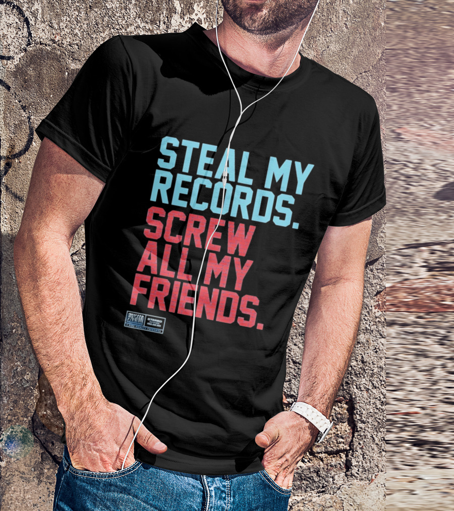 Steal My Records Screw All My Friends Pax Am Recording Stereo Sound T-Shirt