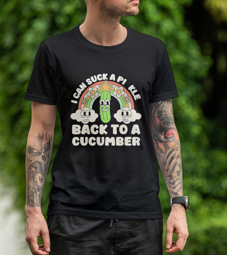 I Can Suck A Pi Kle Back To A Cucumber Rainbow Clouds Flowers T-Shirt