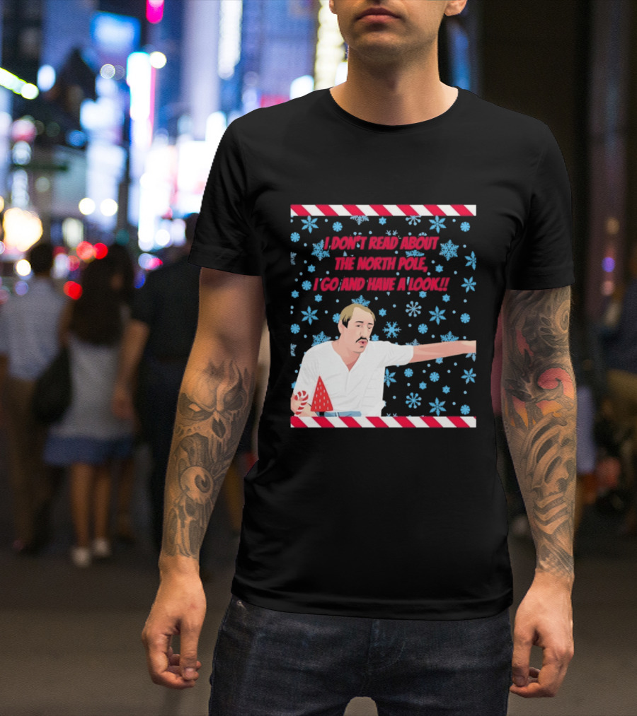 I Don't Read About The North Pole I Go And Have A Look Christmas Snowflakes Peppermint T-Shirt