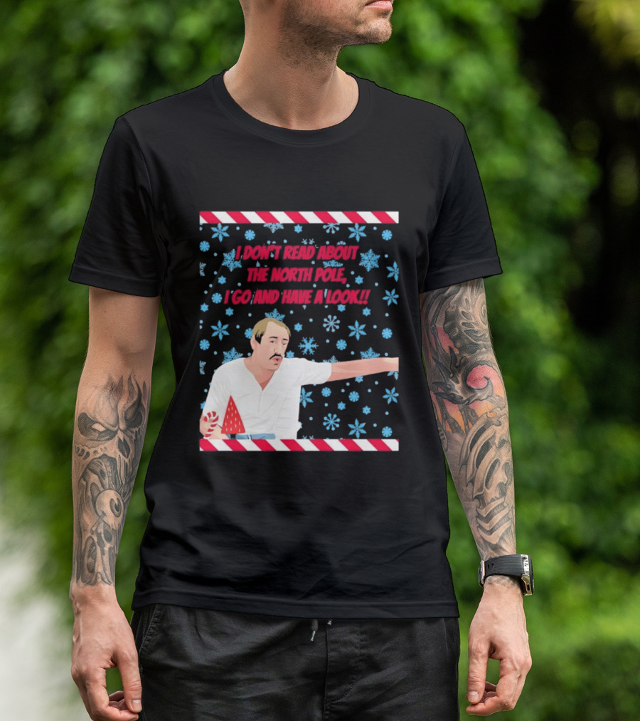 I Don't Read About The North Pole I Go And Have A Look Christmas Snowflakes Peppermint T-Shirt